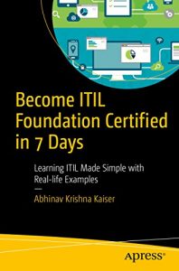 Download Become ITIL Foundation Certified in 7 Days: Learning ITIL Made Simple with Real-life Examples pdf, epub, ebook