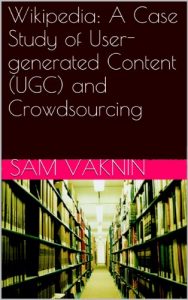 Download Wikipedia: A Case Study of User-generated Content (UGC) and Crowdsourcing pdf, epub, ebook