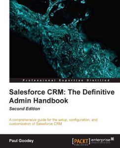 Download Salesforce CRM: The Definitive Admin Handbook Second Edition pdf, epub, ebook