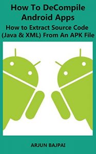 Download How To Decompile Android Apps: How to Extract Source Code (Java & XML) From An APK File pdf, epub, ebook