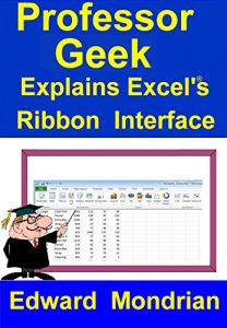 Download Professor Geek Explains Excel’s Ribbon Interface pdf, epub, ebook