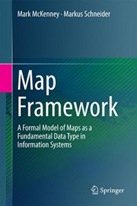 Download Map Framework: A Formal Model of Maps as a Fundamental Data Type in Information Systems pdf, epub, ebook