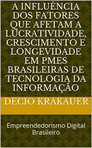 Download A influência dos fatores que afetam a lucratividade, crescimento e longevidade em PMEs brasileiras de tecnologia da informação: Empreendedorismo Digital Brasileiro (Portuguese Edition) pdf, epub, ebook