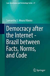 Download Democracy after the Internet – Brazil between Facts, Norms, and Code (Law, Governance and Technology Series) pdf, epub, ebook