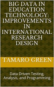 Download Big Data in Education Technology: Improvements in International Research Design: Data Driven Testing, Analysis, and Programming pdf, epub, ebook