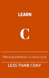 Download Learn C Launguage in less than 1 Day: Ultimate C language ebook pdf, epub, ebook