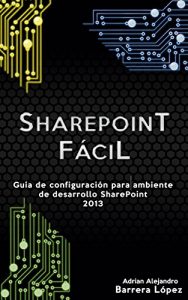 Download SharePoint Fácil: Guía de configuración para ambiente de desarrollo SharePoint 2013 (Spanish Edition) pdf, epub, ebook