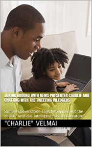Download Training the AI Bot “Charlie the spoof newsreader” in the Context of Intelligent Assistant Systems: on the making of myownreporter.com and viledge.com … & Smart Machines in the 21st Century) pdf, epub, ebook
