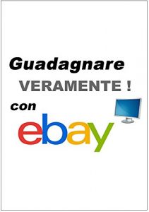 Download Guadagnare (veramente)  con Ebay – Ebook: Guadagna inserendo GRATIS tutte le tue inserzioni su Ebay:  il sito di aste online più famoso del mondo! (Gli informatici Vol. 4) (Italian Edition) pdf, epub, ebook