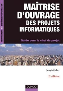 Download Maîtrise d’ouvrage des projets informatiques – 2e éd. : Guide pour le chef de projet (Management des systèmes d’information) (French Edition) pdf, epub, ebook