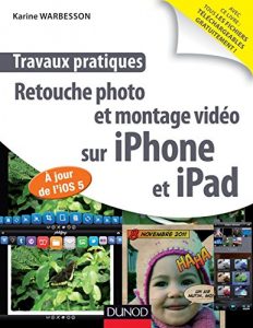 Download Travaux pratiques : retouche photo et montage vidéo sur iPhone et iPad : A jour de l’IOS 5 (French Edition) pdf, epub, ebook