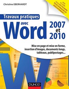 Download Travaux pratiques avec Word 2007 et 2010 : Mise en page et mise en forme, insertion d’images, documents longs, tableaux, macros, publipos (Micro-informatique) (French Edition) pdf, epub, ebook