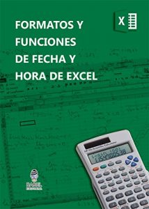 Download FORMATOS Y FUNCIONES DE FECHA Y HORA DE MICROSOFT EXCEL (Spanish Edition) pdf, epub, ebook