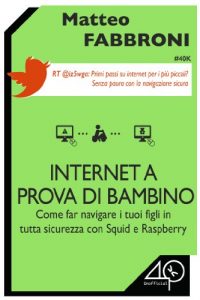 Download Internet a prova di bambino. Come far navigare i tuoi figli in tutta sicurezza con Squid e Raspberry (Italian Edition) pdf, epub, ebook