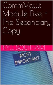 Download CommVault Module Five – The Secondary Copy (Commvault Simpana 10 Modules Book 5) pdf, epub, ebook