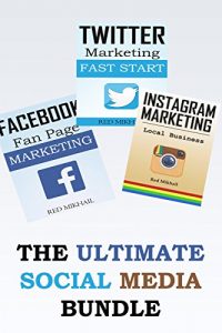 Download The Ultimate Social Media Bundle: 3X Your Business Through The Power of Facebook, Twitter and Instagram pdf, epub, ebook
