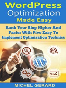 Download WordPress Optimization Made Easy: Rank Your Blog Higher And Faster With Five Easy To Implement Optimization Technics pdf, epub, ebook