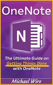 Download OneNote: The Ultimate Guide on Getting Things Done with OneNote (How to Use Onenote, Time Management, Evernote, Onenote Secrets) pdf, epub, ebook