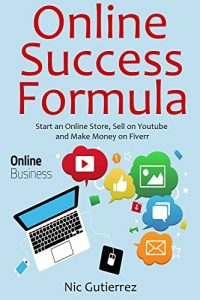Download Online Success Formula: Start an Online Store, Sell on Youtube and Make Money on Fiverr  (3 in 1 bundle) pdf, epub, ebook