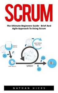 Download Scrum: The Ultimate Beginners Guide – Brief and Agile Approach to Using Scrum! (Scrum Master, Scrum Agile, Agile Project Management) pdf, epub, ebook