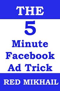Download The Five (5) Minute Facebook Ad Trick That Will Lower Your Ad Spend By Half pdf, epub, ebook