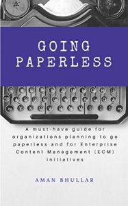 Download Going Paperless: A must-have guide for organizations planning to go paperless and for Enterprise Content Management (ECM) initiatives pdf, epub, ebook