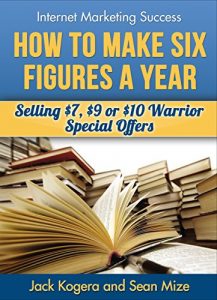 Download How To Make Six Figures A Year Selling $7, $9 or $10 Warrior Special Offers (Internet Marketing Success Book 3) pdf, epub, ebook