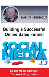 Download Building a Successful Online Sales Funnel: How to Attract Prospects to Your Business and Generate Sales (Social Media Strategy – The Workshop Series Book 2) pdf, epub, ebook