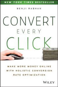 Download Convert Every Click: Make More Money Online with Holistic Conversion Rate Optimization pdf, epub, ebook