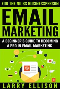 Download Email Marketing: A Beginner’s Guide to Becoming a Pro In Email Marketing pdf, epub, ebook