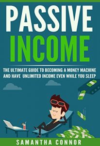 Download Passive Income: The Ultimate Guide To Becoming A Money Machine And Have Unlimited Income Even While You Sleep (Passive income ideas, business ideas, make money, income stream Book 1) pdf, epub, ebook