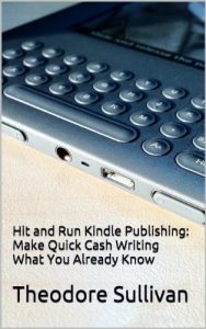 Download Hit and Run Kindle Publishing: Make quick cash writing what you already know pdf, epub, ebook