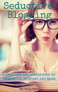 Download Seductive Blogging: A Straight And Simple Step-By-Step Guide To Start Any Blog pdf, epub, ebook