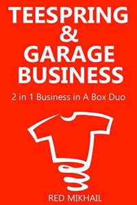 Download TEESPRING & GARAGE BUSINESS: 2 in 1 Business in A Box Duo pdf, epub, ebook
