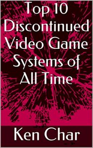 Download Top 10 Discontinued Video Game Systems of All Time pdf, epub, ebook