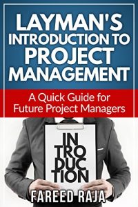 Download Layman’s Introduction to Project Management: A Quick Guide to Future Project Managers (Layman’s Project Management Guides Book 1) pdf, epub, ebook