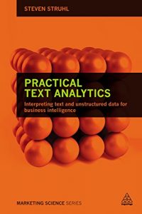 Download Practical Text Analytics: Interpreting Text and Unstructured Data for Business Intelligence (Marketing Science) pdf, epub, ebook