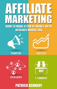 Download Affiliate Marketing: How To Make A Ton Of Money With Affiliate Marketing (Launch Affiliate Marketing Online Business) pdf, epub, ebook