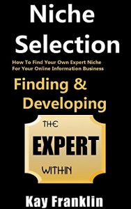 Download Niche Selection: Finding & Developing The Expert Within: How To Find Your Own Expert Niche For Your Online Information Business (Information Marketing Development Series Book 1) pdf, epub, ebook