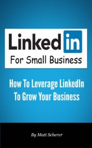 Download LinkedIn For Small Business: How To Leverage LinkedIn To Grow Your Small Business pdf, epub, ebook