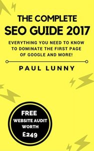 Download The Complete SEO Guide 2017: Everything you need to know to dominate the first page of Google and more! pdf, epub, ebook