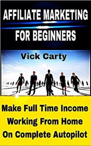 Download AFFILIATE MARKETING FOR BEGINNERS: Make Full Time Income Working From Home On Complete Autopilot –   Completely Newbie Friendly! (Affiliate Marketing, … List Building, Work From Home Book 1) pdf, epub, ebook