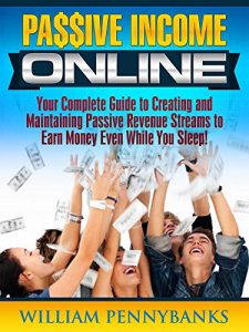 Download Passive Income: Your Complete Guide to Creating and Maintaining Passive Revenue Streams to Earn Money Even While You Sleep! (Passive Income, Earn Money … Money Online) (Marketing Success Online) pdf, epub, ebook