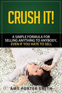 Download CRUSH IT: A Simple Formula For Selling Anything To Anybody, Even If You Hate To Sell pdf, epub, ebook