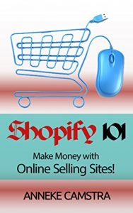 Download Shopify 101: Make Money With Online Selling Sites! pdf, epub, ebook