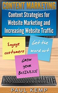 Download Content Marketing: Content Strategies for Website Marketing & Increasing Website Traffic: Engage Customers, Get the Word Out & Grow Your Business pdf, epub, ebook