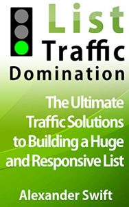Download List Traffic Domination: The Ultimate Traffic Solutions to Building a Huge and Responsive List pdf, epub, ebook