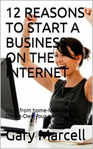 Download 12 REASONS TO START A BUSINESS ON THE INTERNET: work from home, make money online, own your own business, money money fast, make money on your computer, make money on your cell, work at home moms pdf, epub, ebook