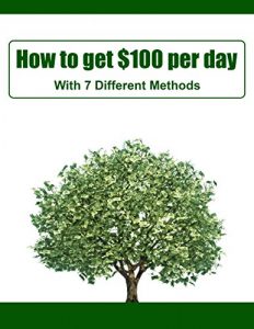 Download How to Get $100 Per Day: With 7 Different Methods pdf, epub, ebook