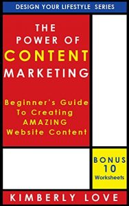 Download The Power of Content Marketing: Beginner’s Guide to Creating Amazing Website Content: Content Marketing, Content Creation & Content Curation Techniques for Both Beginners and Pros pdf, epub, ebook